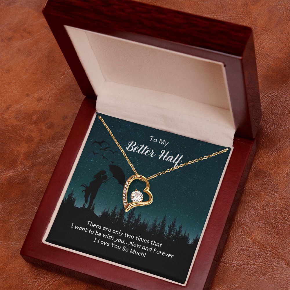 To My Better Half There Are Only Two Times Forever Necklace w Message Card-Express Your Love Gifts