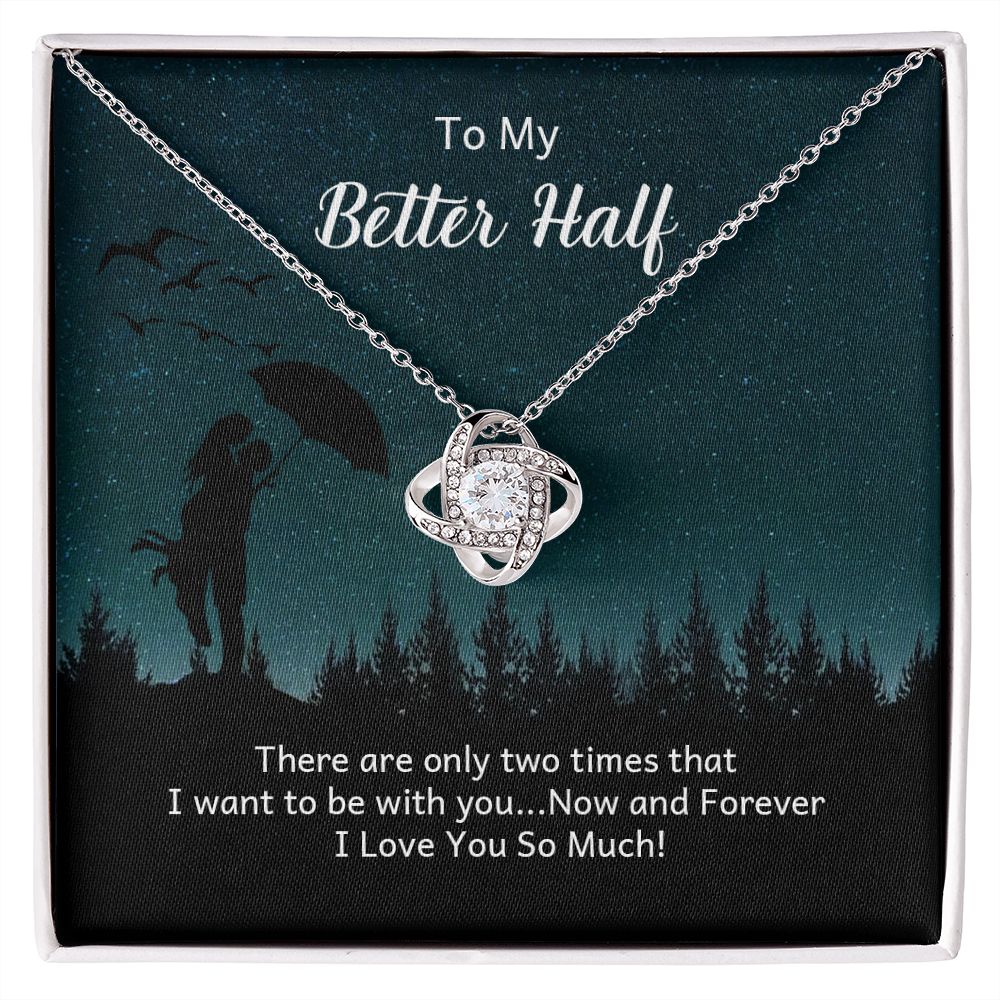 To My Better Half There Are Only Two Times Infinity Knot Necklace Message Card-Express Your Love Gifts