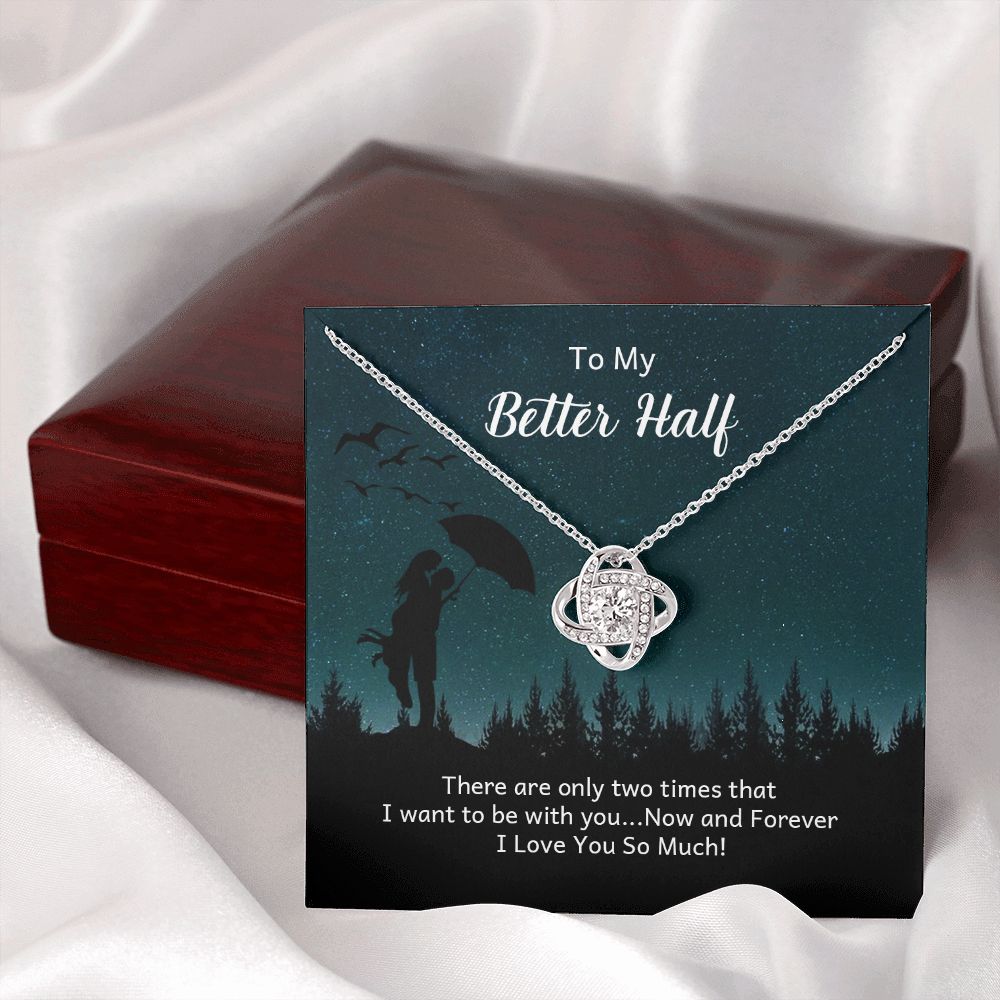 To My Better Half There Are Only Two Times Infinity Knot Necklace Message Card-Express Your Love Gifts