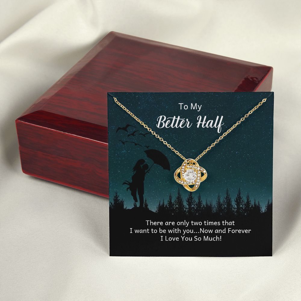 To My Better Half There Are Only Two Times Infinity Knot Necklace Message Card-Express Your Love Gifts