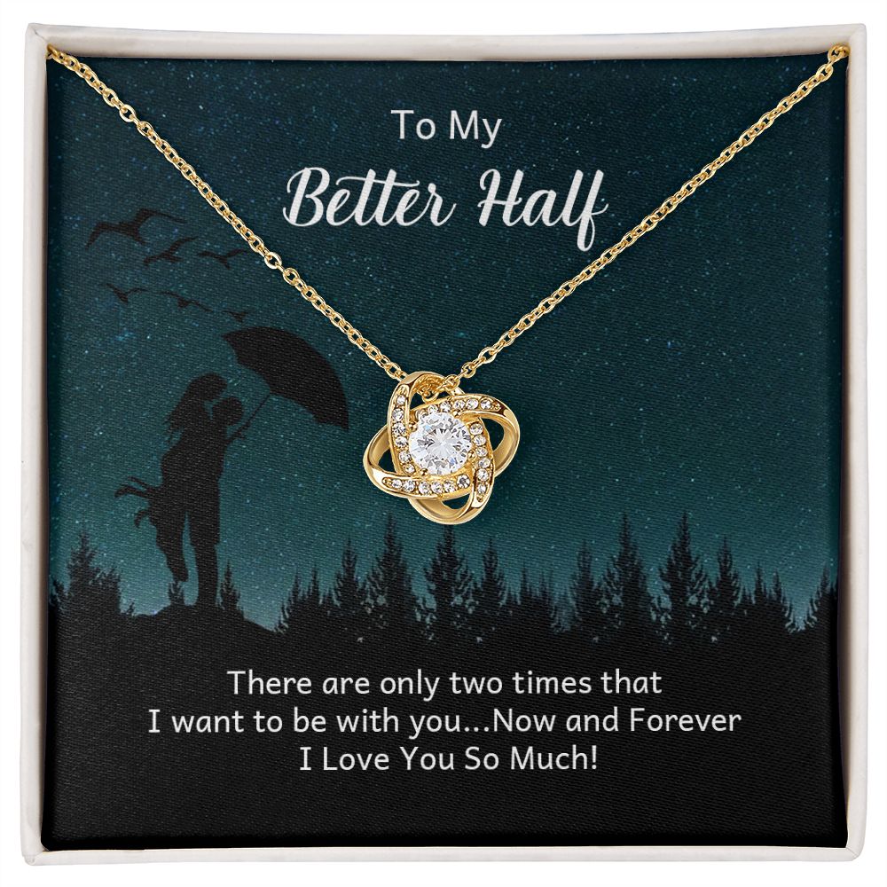 To My Better Half There Are Only Two Times Infinity Knot Necklace Message Card-Express Your Love Gifts