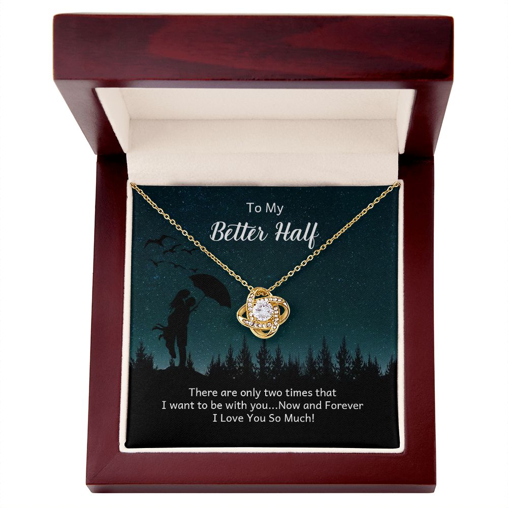 To My Better Half There Are Only Two Times Infinity Knot Necklace Message Card-Express Your Love Gifts