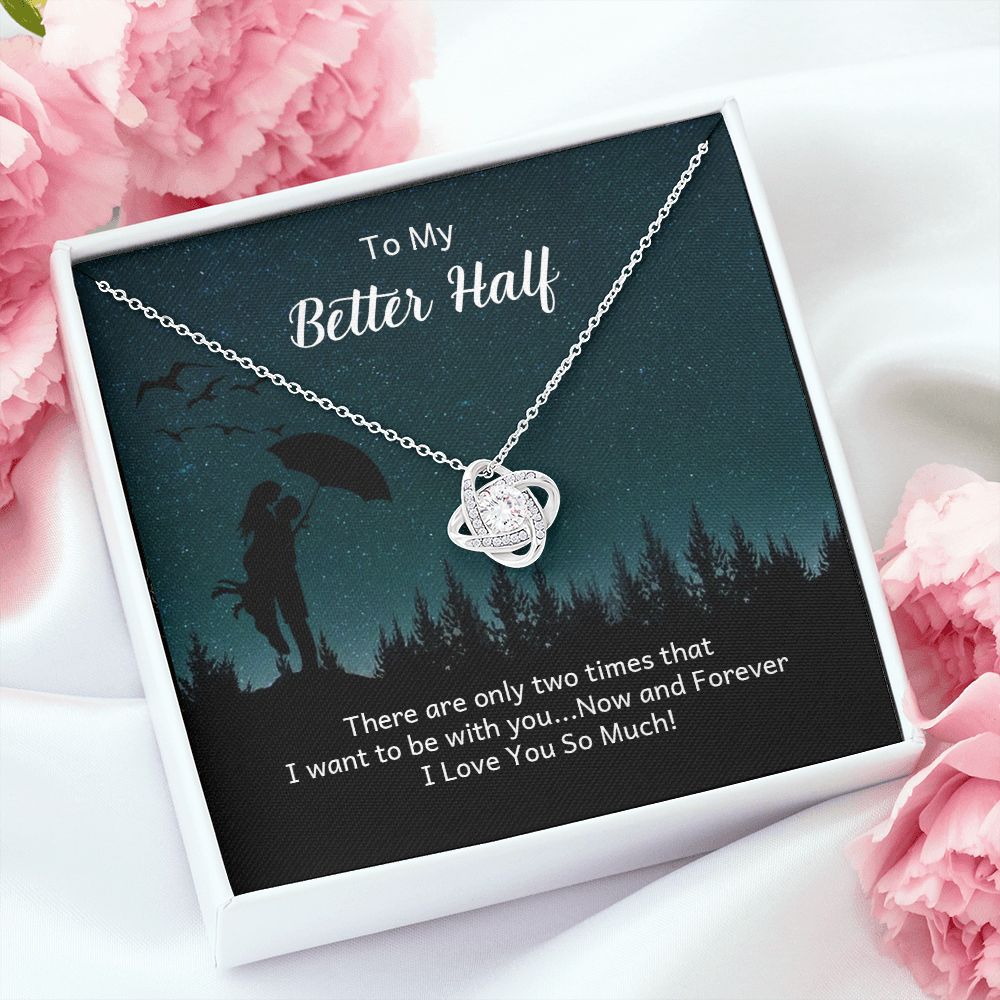 To My Better Half There Are Only Two Times Infinity Knot Necklace Message Card-Express Your Love Gifts