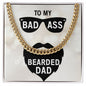 To My Dad To My Badass Bearded Dad Cuban Chain-Express Your Love Gifts