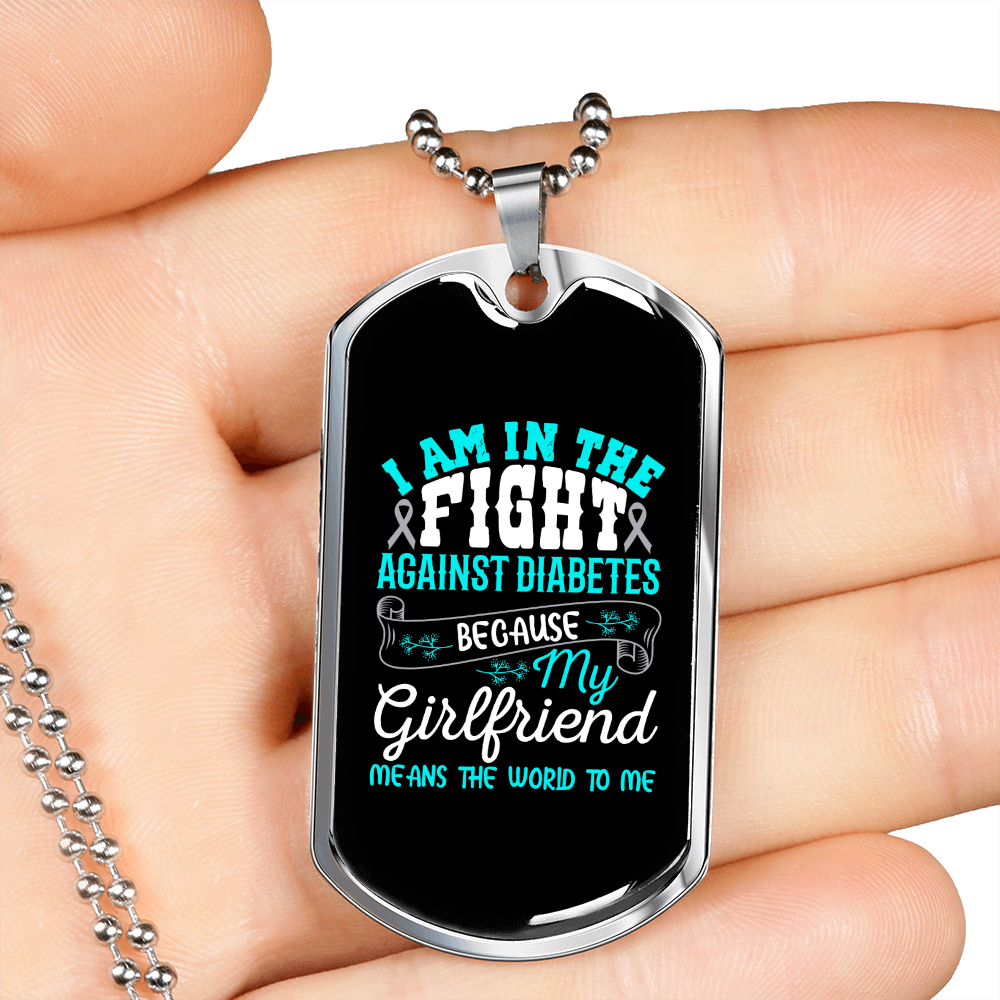To My Girlfriend I Am In The Fight Against Diabetes Necklace Stainless Steel or 18k Gold Dog Tag 24" Chain-Express Your Love Gifts
