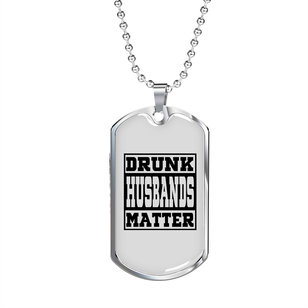 To My Husband Drunk Husbands Matter Necklace Stainless Steel or 18k Gold Dog Tag 24" Chain-Express Your Love Gifts