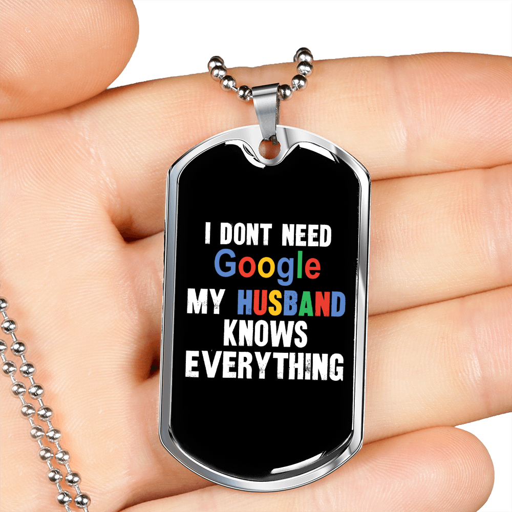 To My Husband I Don't Need Google Necklace Stainless Steel or 18k Gold Dog Tag 24" Chain-Express Your Love Gifts