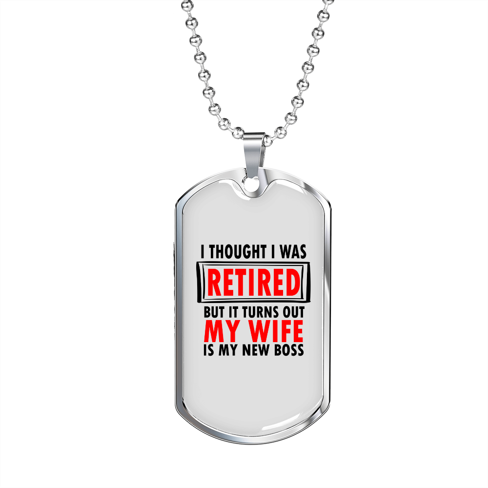 To My Husband Retired But Wife is The New Boss Necklace Stainless Steel or 18k Gold Dog Tag 24" Chain-Express Your Love Gifts