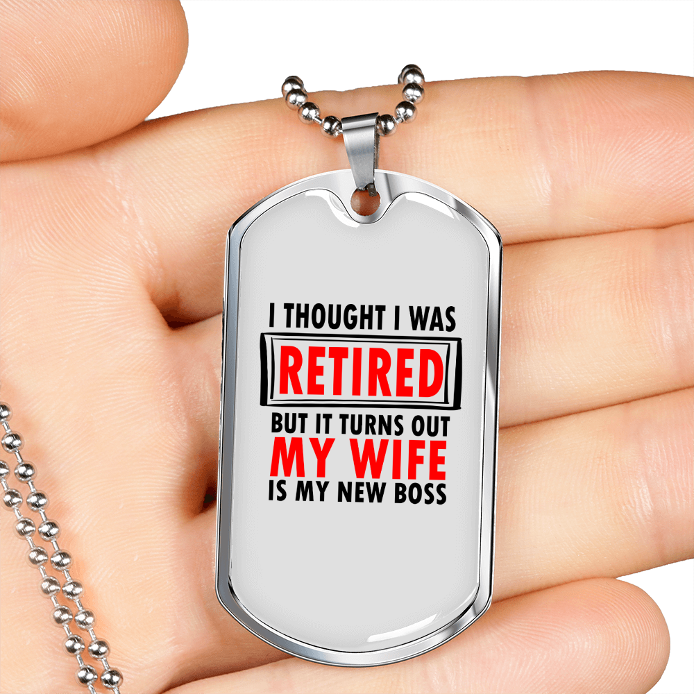 To My Husband Retired But Wife is The New Boss Necklace Stainless Steel or 18k Gold Dog Tag 24" Chain-Express Your Love Gifts