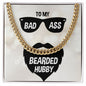 To My Husband To My Badass Bearded Hubby Cuban Chain-Express Your Love Gifts