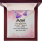 To My Mom You Have Loved Me Alluring Ribbon Necklace Message Card-Express Your Love Gifts