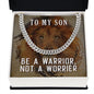 To My Son Be a Warrior Not a Worrier Cuban Chain-Express Your Love Gifts