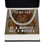 To My Son Be a Warrior Not a Worrier Cuban Chain-Express Your Love Gifts