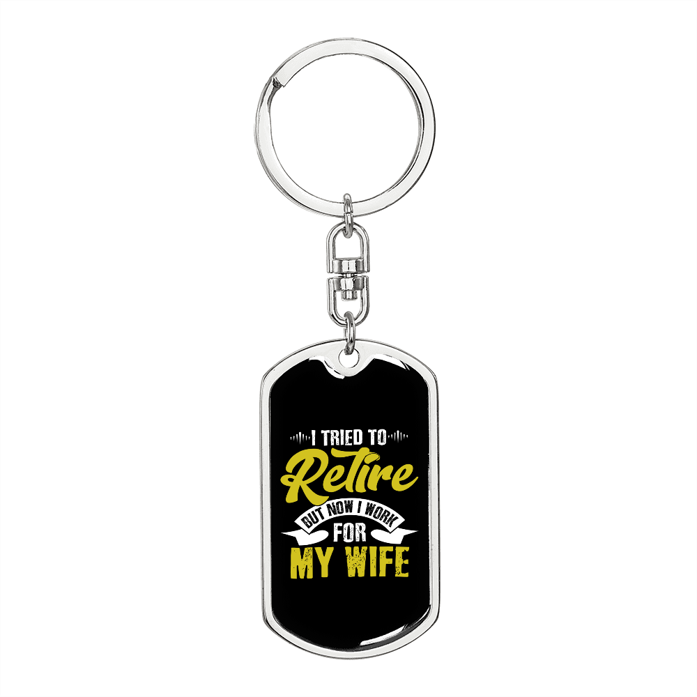 To My Wife I Tried To Retire But Now I Work For My Wife Typography Keychain Stainless Steel or 18k Gold Dog Tag Keyring-Express Your Love Gifts