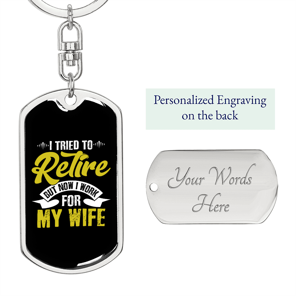To My Wife I Tried To Retire But Now I Work For My Wife Typography Keychain Stainless Steel or 18k Gold Dog Tag Keyring-Express Your Love Gifts