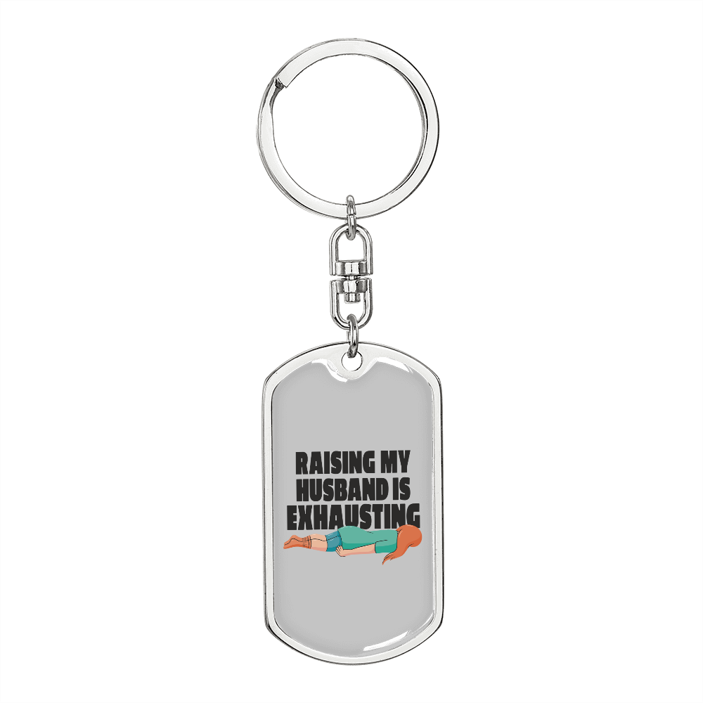 To My Wife Raising My Husband is Exhausting Keychain Stainless Steel or 18k Gold Dog Tag Keyring-Express Your Love Gifts