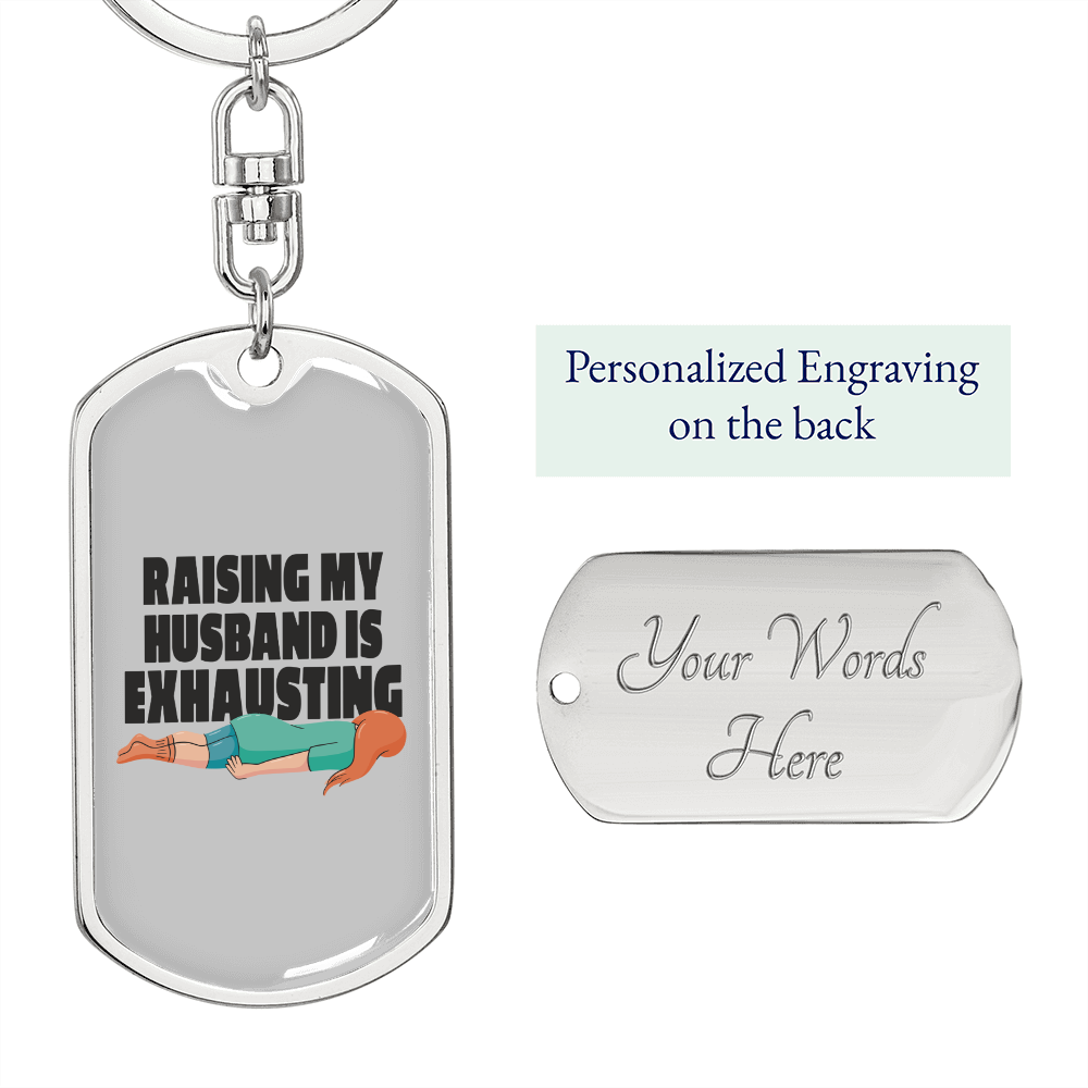 To My Wife Raising My Husband is Exhausting Keychain Stainless Steel or 18k Gold Dog Tag Keyring-Express Your Love Gifts