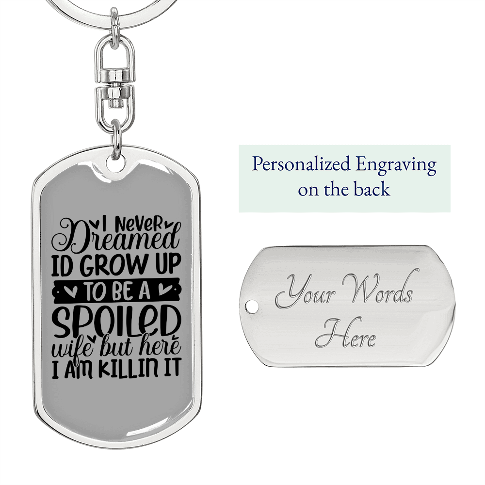 To My Wife Spoiled Wife and Killin' It Keychain Stainless Steel or 18k Gold Dog Tag Keyring-Express Your Love Gifts