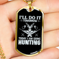 Today Going Hunting Necklace Stainless Steel or 18k Gold Dog Tag 24" Chain-Express Your Love Gifts