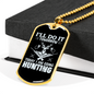 Today Going Hunting Necklace Stainless Steel or 18k Gold Dog Tag 24" Chain-Express Your Love Gifts