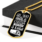 Trucker Needs Coffee Dog Tag Stainless Steel or 18k Gold 24" Chain-Express Your Love Gifts