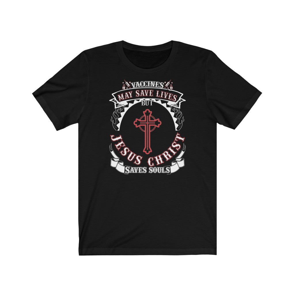 Vaccines May Save Lives But Christ Saves Souls Faith Shirt-Express Your Love Gifts