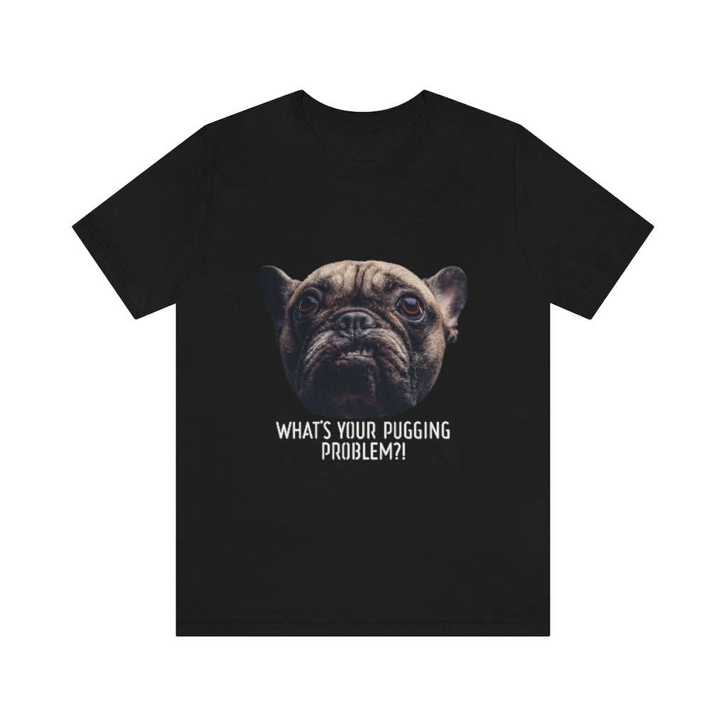 What the Pug is your Problem?! Thug Pug T-Shirt-Express Your Love Gifts