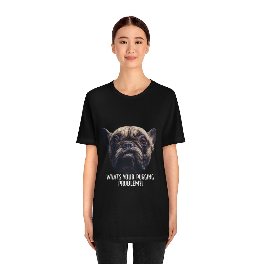 What the Pug is your Problem?! Thug Pug T-Shirt-Express Your Love Gifts