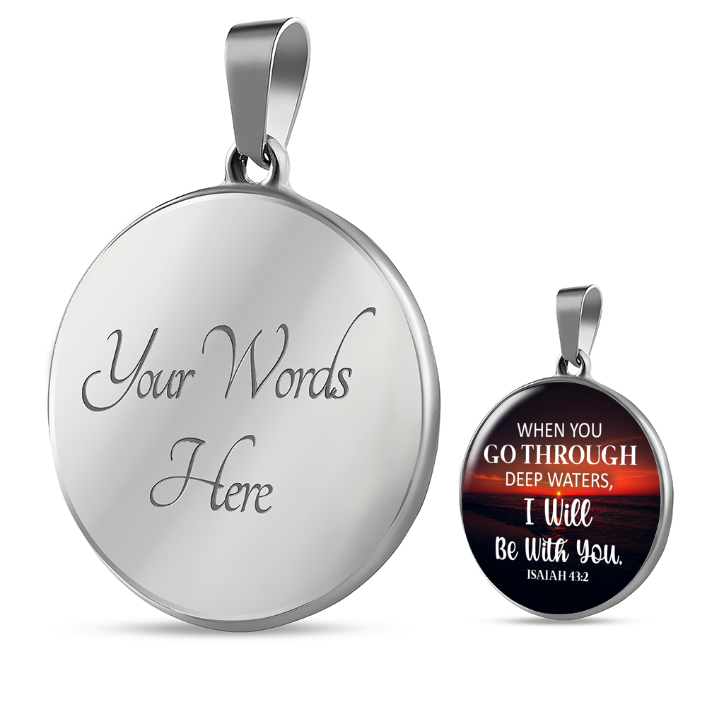 When Go Through Deep Waters Isaiah 43:2 Christian Necklace Circle Pendant Stainless Steel or 18k Gold 18-22-Express Your Love Gifts