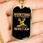 Who I Am Hunting Necklace Stainless Steel or 18k Gold Dog Tag 24" Chain-Express Your Love Gifts