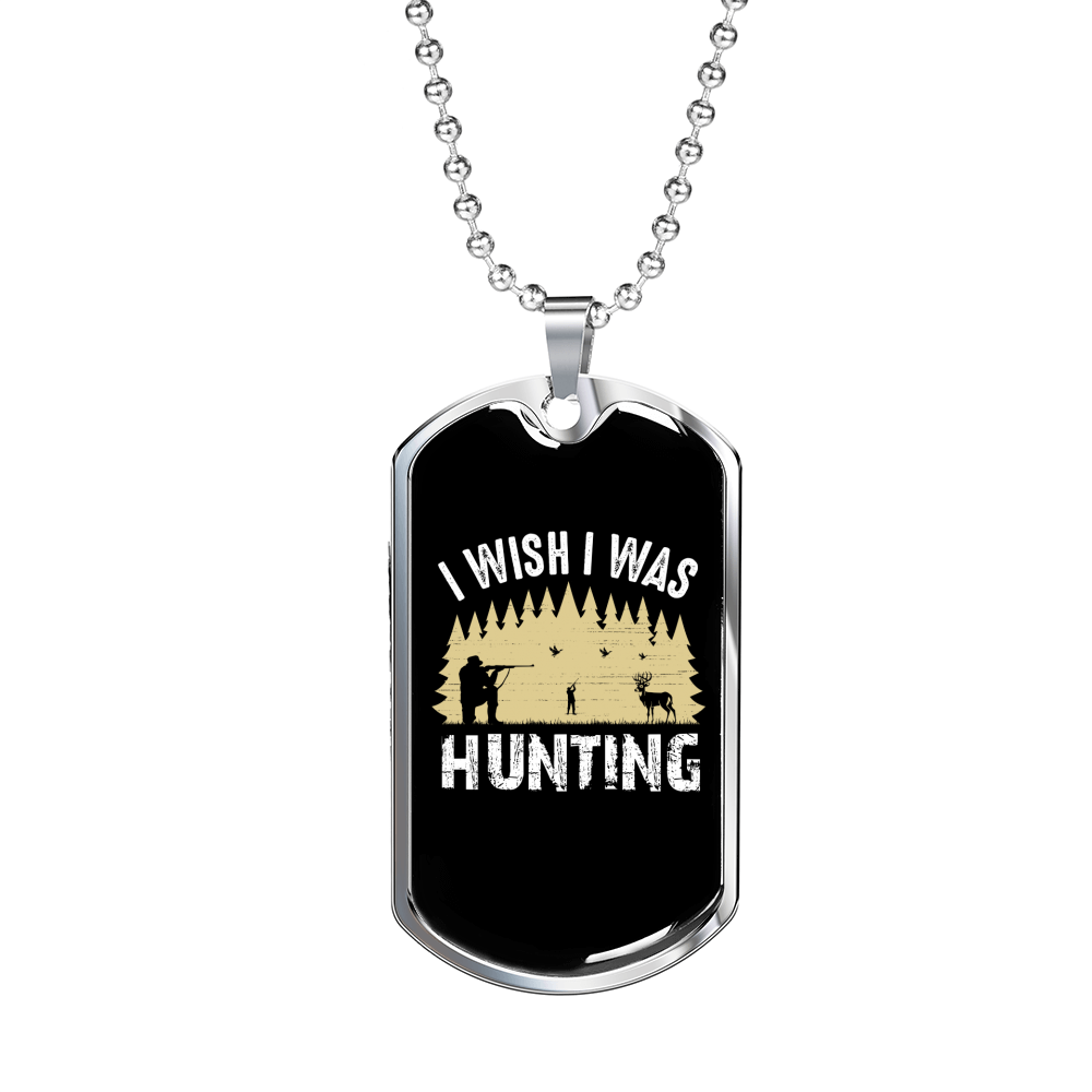 Wish I Was Hunting Necklace Stainless Steel or 18k Gold Dog Tag 24" Chain-Express Your Love Gifts