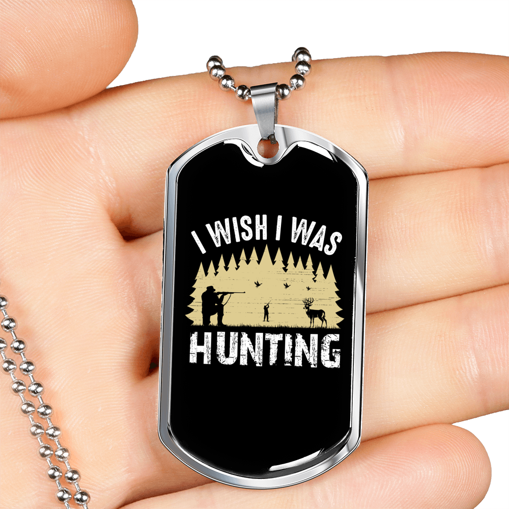 Wish I Was Hunting Necklace Stainless Steel or 18k Gold Dog Tag 24" Chain-Express Your Love Gifts