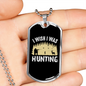 Wish I Was Hunting Necklace Stainless Steel or 18k Gold Dog Tag 24" Chain-Express Your Love Gifts