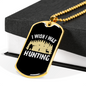 Wish I Was Hunting Necklace Stainless Steel or 18k Gold Dog Tag 24" Chain-Express Your Love Gifts