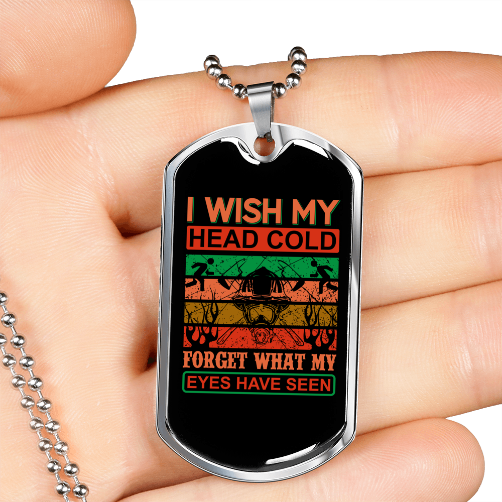 Wish My Head Cold Firefighter Gift Stainless Steel or 18k Gold Dog Tag 24" Chain-Express Your Love Gifts