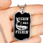 Wishin I Was Fishin' Fishing Necklace Stainless Steel or 18k Gold Dog Tag 24" Chain-Express Your Love Gifts