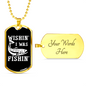 Wishin I Was Fishin' Fishing Necklace Stainless Steel or 18k Gold Dog Tag 24" Chain-Express Your Love Gifts