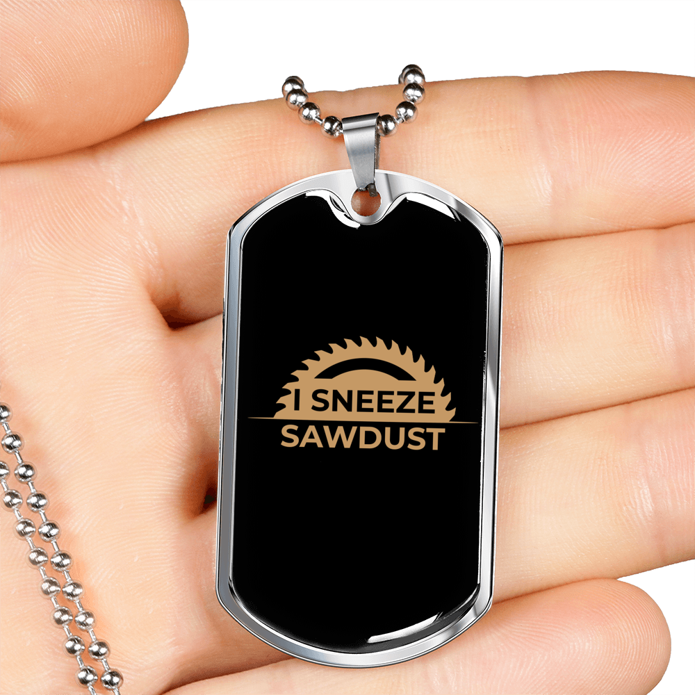 Woodworkers Sneeze Sawdust Woodworker Dog Tag Stainless Steel or 18k Gold W 24"-Express Your Love Gifts