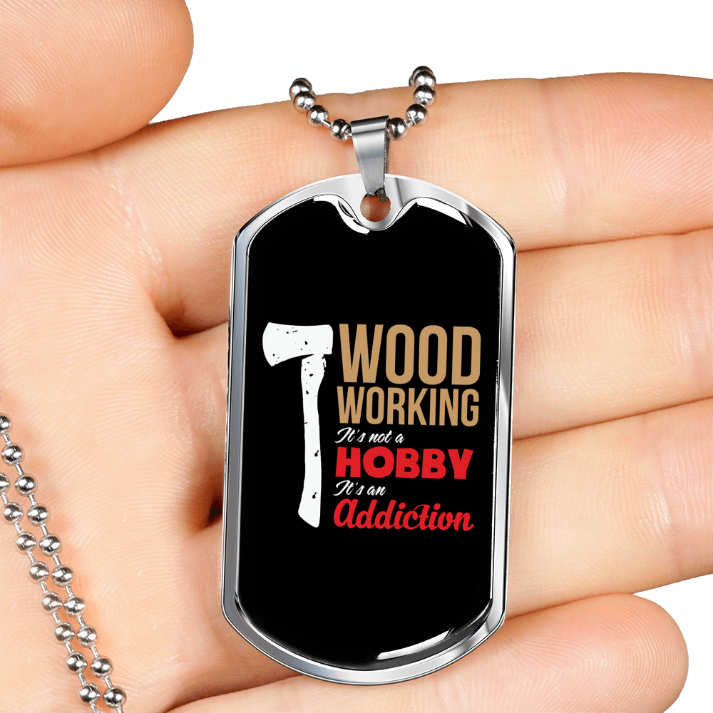 Woodworking Is An Addiction Woodworker Dog Tag Stainless Steel or 18k Gold W 24"-Express Your Love Gifts