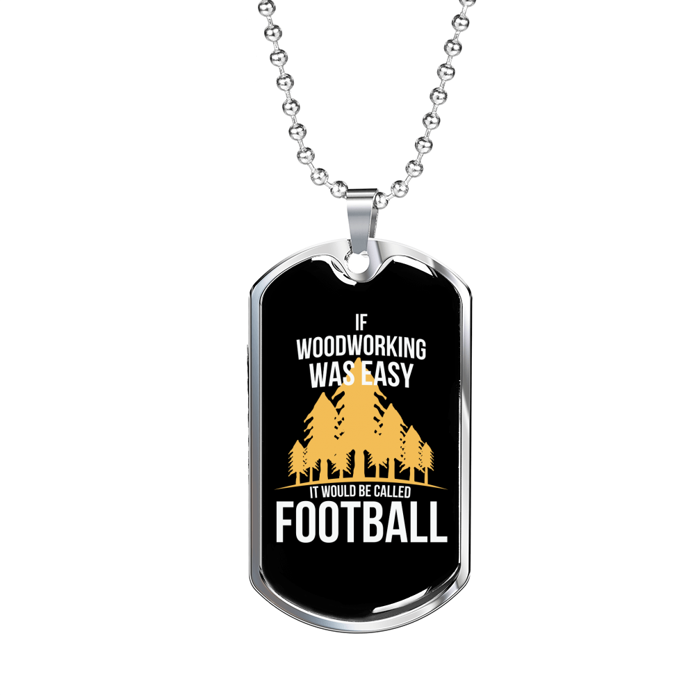 Woodworking Is Not Easy Woodworker Dog Tag Stainless Steel or 18k Gold W 24"-Express Your Love Gifts