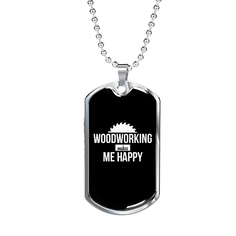 Woodworking Makes Me Happy Woodworker Dog Tag Stainless Steel or 18k Gold W 24"-Express Your Love Gifts