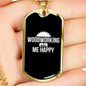 Woodworking Makes Me Happy Woodworker Dog Tag Stainless Steel or 18k Gold W 24"-Express Your Love Gifts