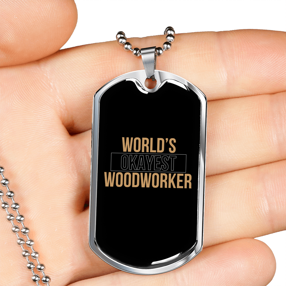 Worlds Okayest Woodworker Woodworker Dog Tag Stainless Steel or 18k Gold W 24"-Express Your Love Gifts
