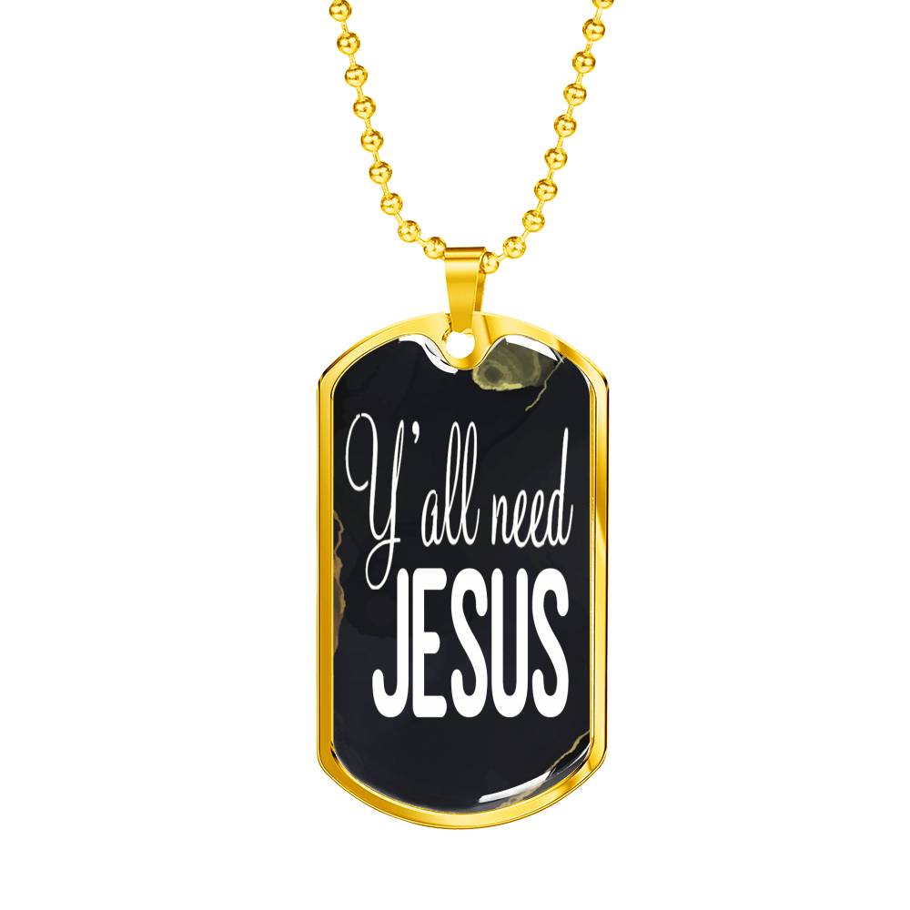 Y'All Need Jesus Necklace Dog Tag Stainless Steel or 18k Gold 24"-Express Your Love Gifts