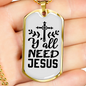 Y'All Need Jesus Necklace Stainless Steel or 18k Gold Dog Tag 24" Chain-Express Your Love Gifts