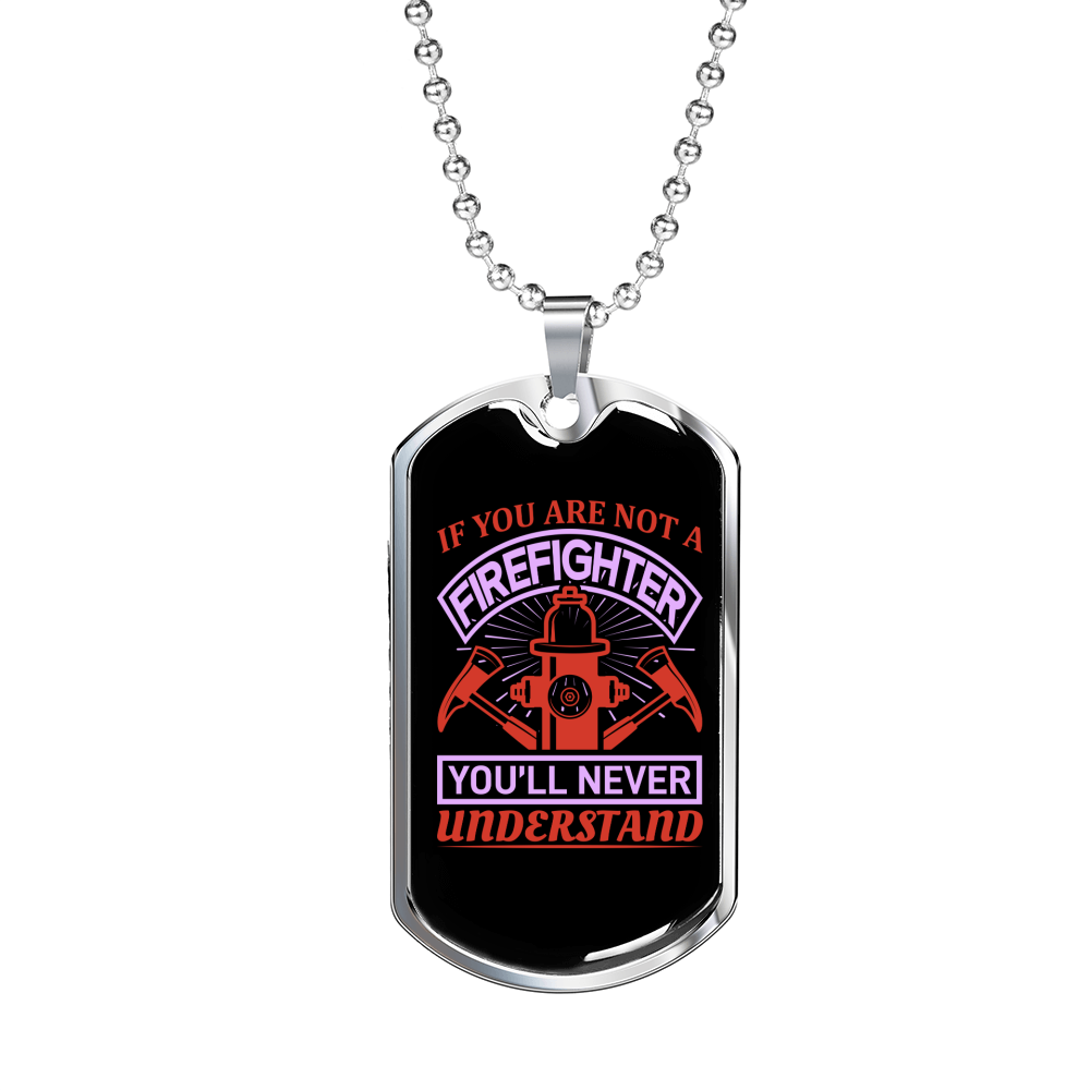 You'Ll Never Understand Firefighter Gift Stainless Steel or 18k Gold Dog Tag 24" Chain-Express Your Love Gifts