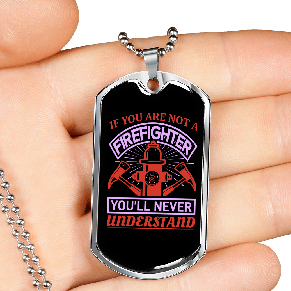 You'Ll Never Understand Firefighter Gift Stainless Steel or 18k Gold Dog Tag 24" Chain-Express Your Love Gifts