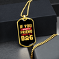 You Want a Friend Buy a Dog Yellow Necklace Stainless Steel or 18k Gold Dog Tag 24" Chain-Express Your Love Gifts