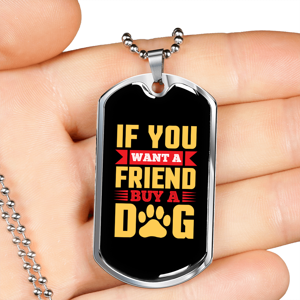 You Want a Friend Buy a Dog Yellow Necklace Stainless Steel or 18k Gold Dog Tag 24" Chain-Express Your Love Gifts