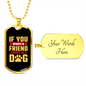 You Want a Friend Buy a Dog Yellow Necklace Stainless Steel or 18k Gold Dog Tag 24" Chain-Express Your Love Gifts